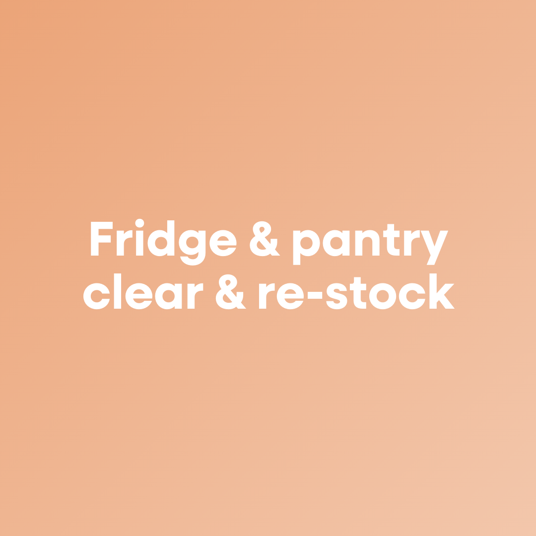 The fridge and pantry clear and re-stock