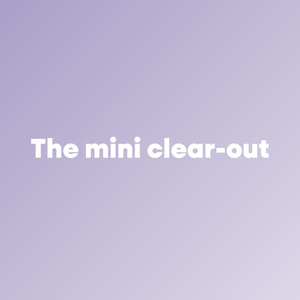 The mini clear out