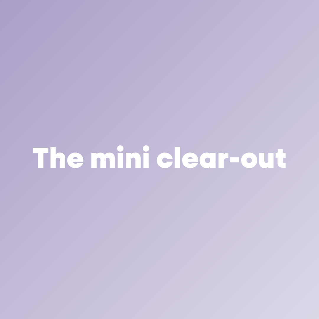 The mini clear out