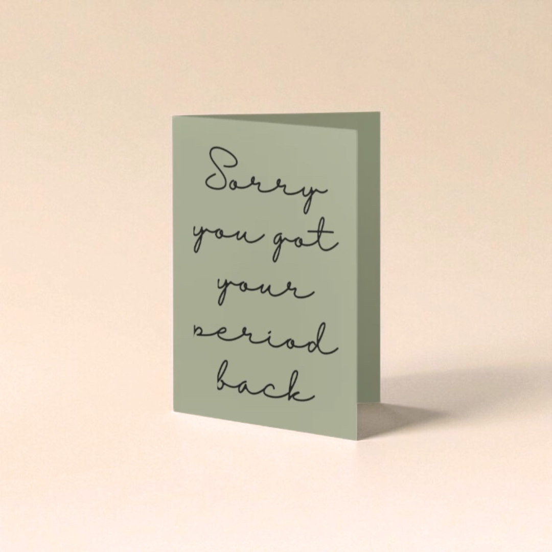“Sorry you got your period back” card