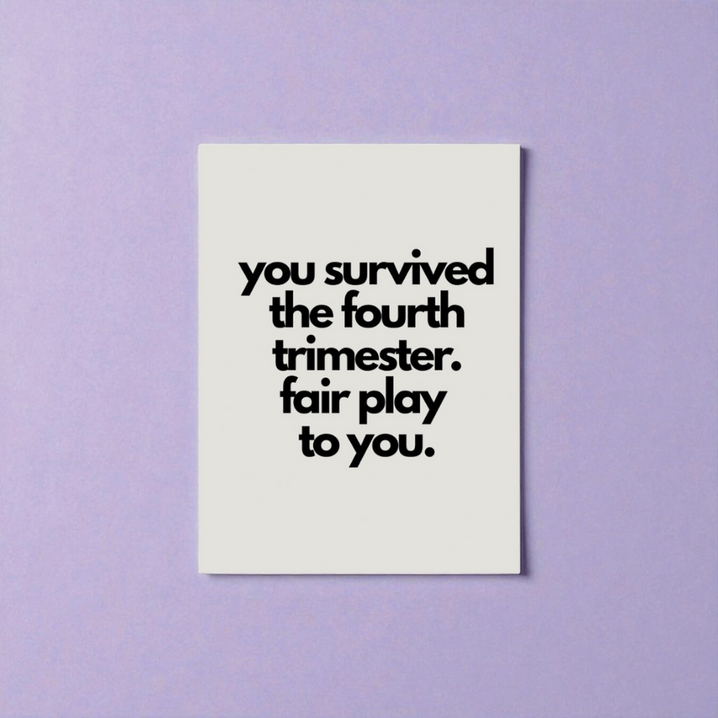 “you survived the fourth trimester. fair play to you” card