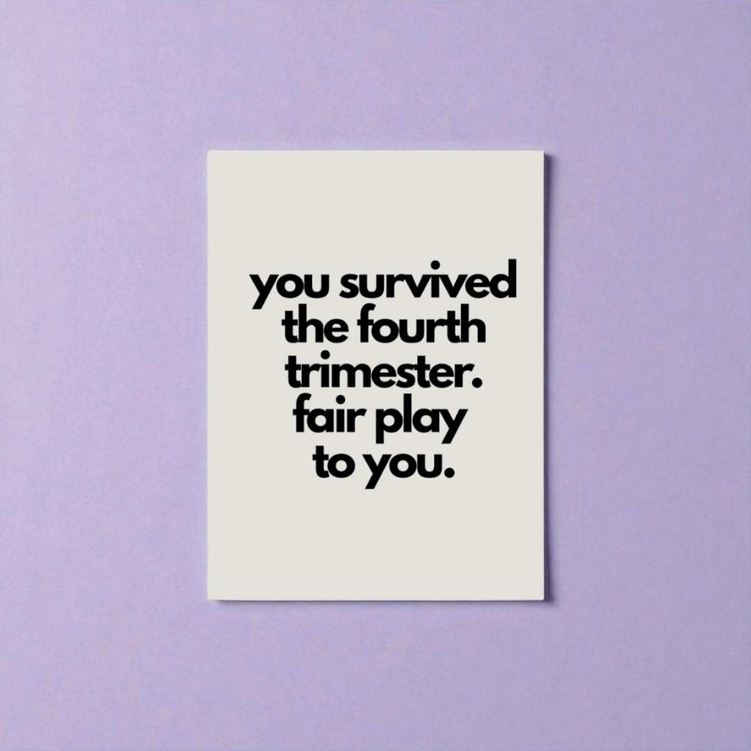 “you survived the fourth trimester. fair play to you” card