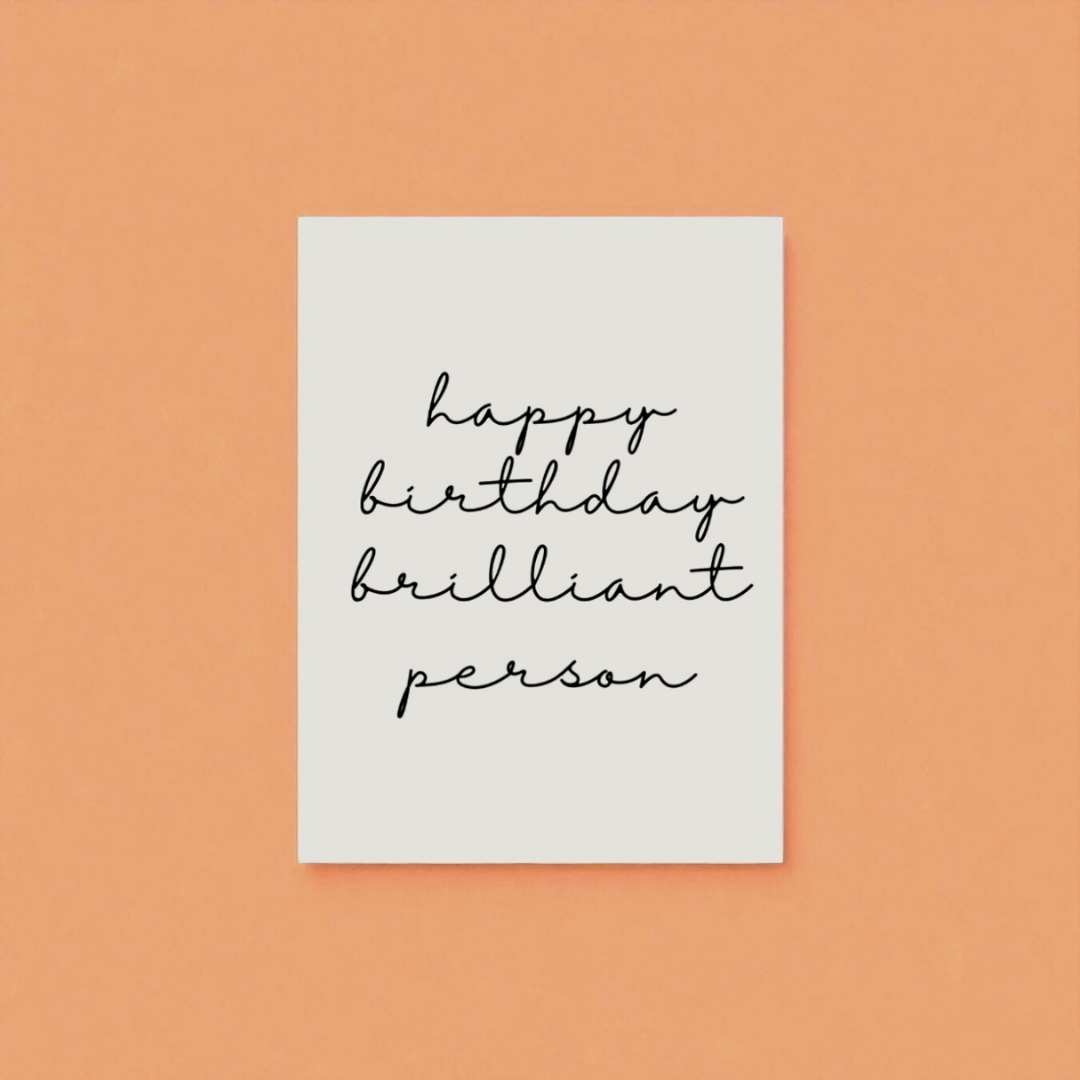“happy birthday brilliant person” card